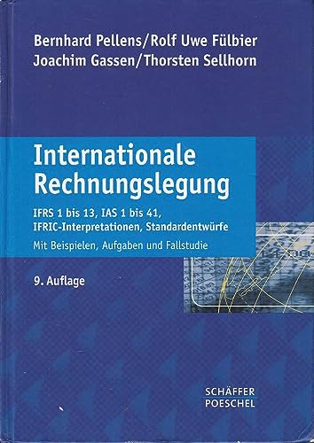 Internationale Rechnungslegung: "IFRS 1 bis 13, IAS 1 bis 41, IFRIC-Interpretationen, Standardentwürfe