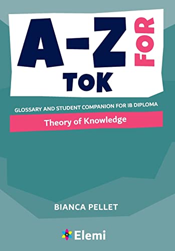 A-Z for Theory of Knowledge: Glossary and student companion for IB Diploma (A-Z for IB Diploma, Band 7) von Elemi International Schools Publisher