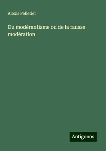 Du modérantisme ou de la fausse modération von Antigonos Verlag