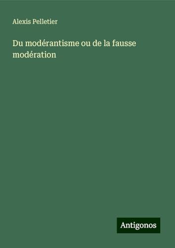 Du modérantisme ou de la fausse modération von Antigonos Verlag