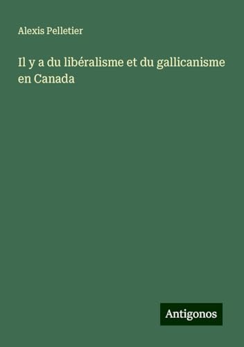 Il y a du libéralisme et du gallicanisme en Canada von Antigonos Verlag