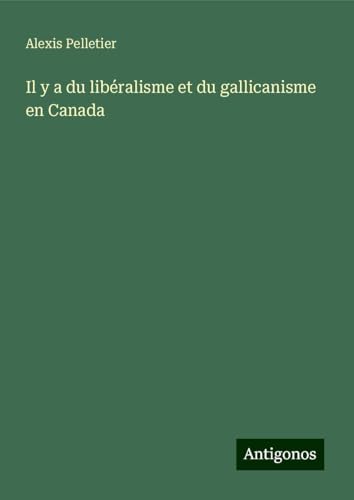 Il y a du libéralisme et du gallicanisme en Canada von Antigonos Verlag