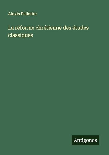 La réforme chrétienne des études classiques von Antigonos Verlag
