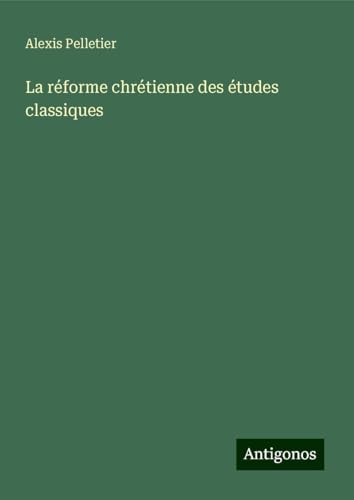 La réforme chrétienne des études classiques von Antigonos Verlag