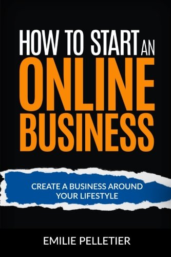 How to Start an Online Business: Create a Business Around Your Lifestyle
