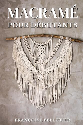 Macramé Pour Débutants: Le guide pour débuter le Macramé von Independently published