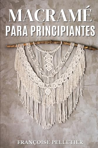 Macramé para principiantes: Guía para iniciarse en el macramé von Independently published