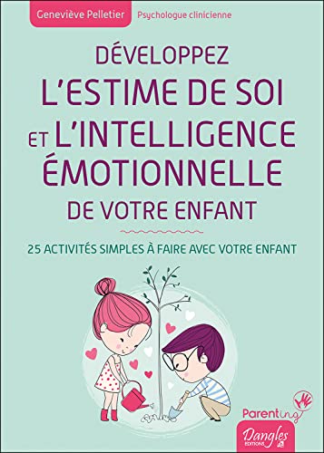 Développez l'estime de soi et l'intelligence émotionnelle de votre enfant: 25 activités simples à faire avec votre enfant von DANGLES