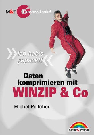 Daten komprimieren mit WINZIP und Co - Gewusst wie! . "Ich hab's gepackt!" (Gewußt wie!)
