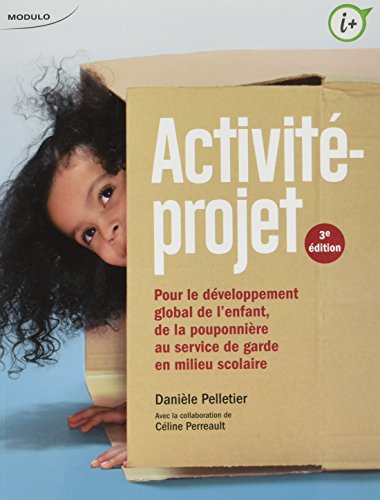 L'Activité-Projet (3ed): Pour le développement global de l'enfant, de la pouponnière au service de garde en milieu scolaire