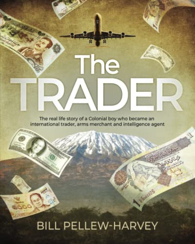 The Trader: The real life story of a colonial boy who became an international trader, arms merchant and intelligence agent von Malahide Press