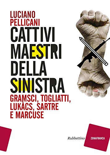 Cattivi maestri della Sinistra. Gramsci, Togliatti, Lukàcs, Sartre e Marcuse (Zonafranca) von RUBBETTINO