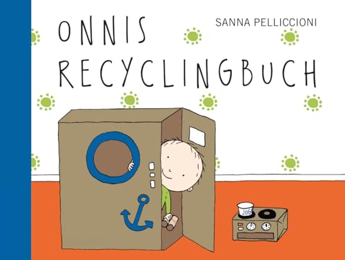 Onnis Recyclingbuch: Ein wunderbares Bilderbuch voller Anregungen für Kinder im Vorschulalter. (Onni: Das perfekte erste Buch zur Alltagswelt der Jüngsten.) von Edition Bracklo