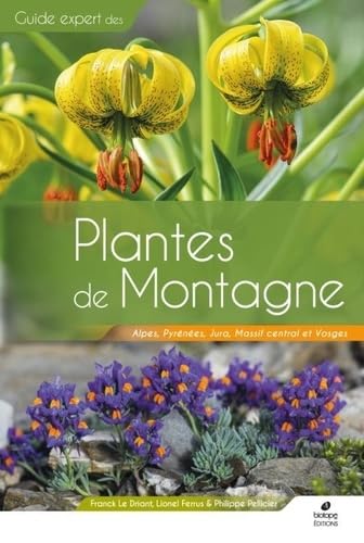 Plantes de Montagne: Alpes, Pyrénées, Massif central, Jura et Vosges