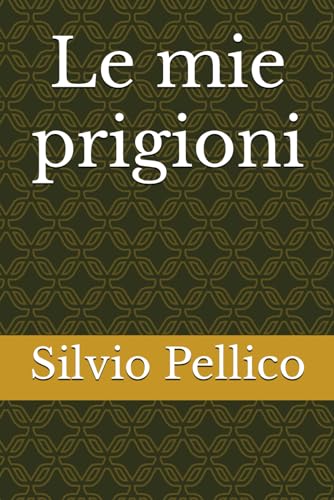 Le mie prigioni von Independently published