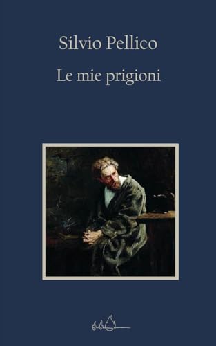 Le mie prigioni: Edizione Integrale von Independently published