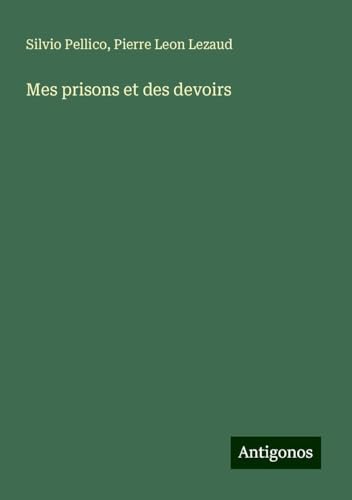 Mes prisons et des devoirs von Antigonos Verlag