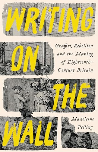 Writing on the Wall: Graffiti and Rebellion in Eighteenth-Century Britain von Profile Books