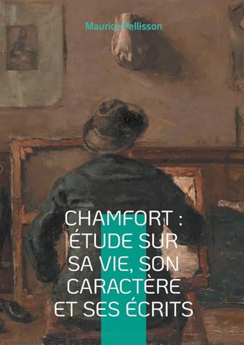 Chamfort : Étude sur sa vie, son caractère et ses écrits: Voyage au coeur de l'esprit des Lumières von BoD – Books on Demand – Frankreich