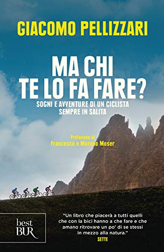 Ma chi te lo fa fare? Sogni e avventure di un ciclista sempre in salita (BUR Best BUR)