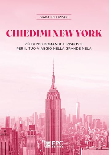 Chiedimi New York. Più di 200 domande e risposte per il tuo viaggio nella Grande Mela Chiedimi New York. Più di 200 domande e risposte per il tuo viaggio nella Grande Mela