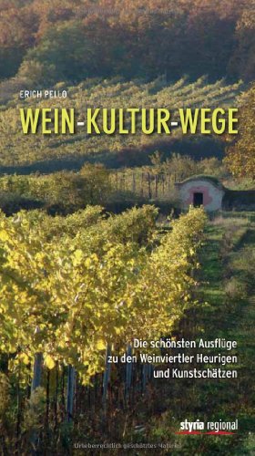 Wein-Kultur-Wege: Die schönsten Ausflüge zu den Weinviertler Heurigen und Kunstschätzen Wein-Kultur-Wege: Die schönsten Ausflüge zu den Weinviertler Heurigen und Kunstschätzen