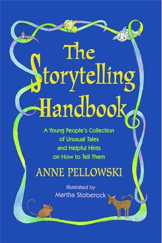 Storytelling Handbook: A Young People's Collection of Unusual Tales and Helpful Hints on How to Tell Them Storytelling Handbook: A Young People's Collection of Unusual Tales and Helpful Hints on How to Tell Them