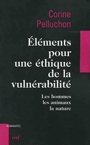 ELEMENTS POUR UNE ETHIQUE DE LA VULNERABILITE: Les hommes, les animaux, la nature