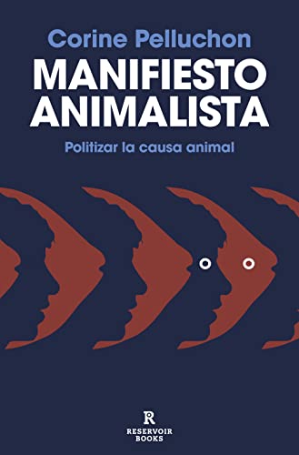 Manifiesto animalista: Politizar la causa animal (Reservoir Narrativa)