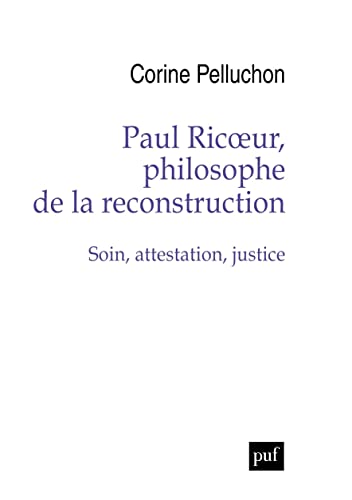 Paul Ricoeur, philosophe de la reconstruction: Soin, attestation, justice von PUF