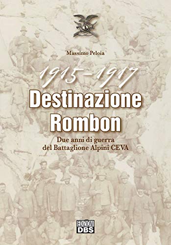 1915-1917 Destinazione Rombon. Due anni di guerra del Battaglione Alpini Ceva von DBS