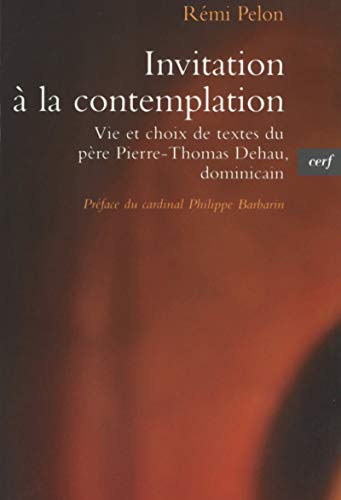 Invitation à la contemplation: Vie et choix de textes de Pierre-Thomas Dehau, dominicain von CERF