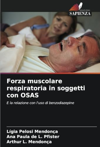 Forza muscolare respiratoria in soggetti con OSAS: E la relazione con l'uso di benzodiazepine von Edizioni Sapienza