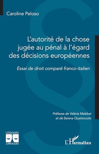 L'autorité de la chose jugée au pénal à l'égard des décisions européennes: Essai de droit comparé franco-italien von Editions L'Harmattan