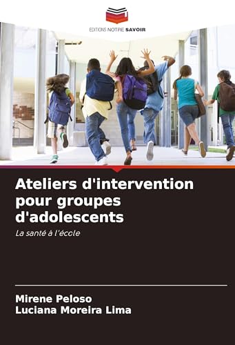 Ateliers d'intervention pour groupes d'adolescents: La santé à l'école von Editions Notre Savoir