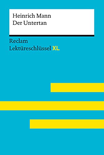 Der Untertan von Heinrich Mann. Lektüreschlüssel mit Inhaltsangabe, Interpretationen, Prüfungsaufgaben mit Lösungen, Lernglossar: Mann, Heinrich; Pelster, Theodor – 15536 (Reclam Lektüreschlüssel XL)