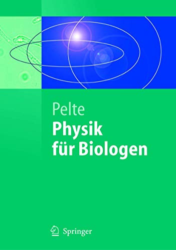 Physik für Biologen: Die Physikalischen Grundlagen der Biophysik und Anderer Naturwissenschaften (Springer-Lehrbuch) (German Edition)