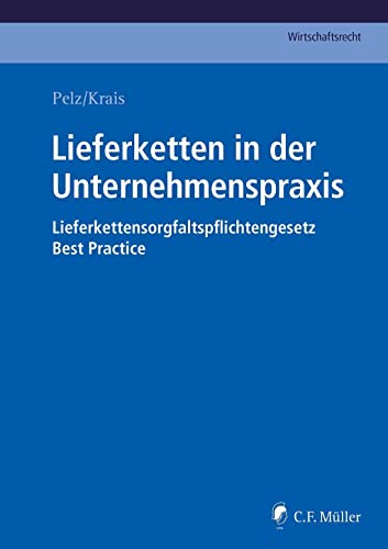 Lieferketten in der Unternehmenspraxis: Lieferkettensorgfaltspflichtengesetz - Best Practice von C.F. Müller