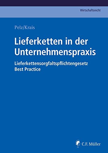 Lieferketten in der Unternehmenspraxis: Lieferkettensorgfaltspflichtengesetz - Best Practice Lieferketten in der Unternehmenspraxis: Lieferkettensorgfaltspflichtengesetz - Best Practice