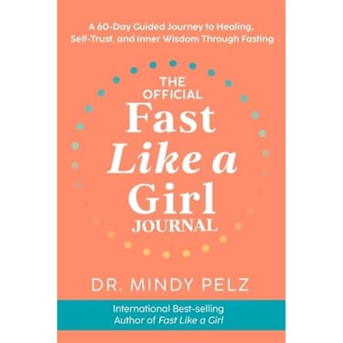 The Official Fast Like a Girl Journal: A 60-Day Guided Journey to Healing, Self-Trust and Inner Wisdom Through Fasting