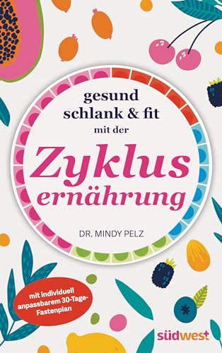 Gesund, schlank & fit mit der Zyklusernährung: mit individuell anpassbarem 30-Tage-Fastenplan von Suedwest Verlag