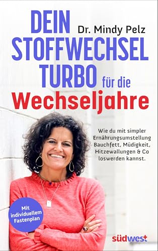 Dein Stoffwechselturbo für die Wechseljahre: Wie du mit simpler Ernährungsumstellung Bauchfett, Müdigkeit, Hitzewallungen & Co. loswerden kannst. - Mit individuellem Fastenplan Dein Stoffwechselturbo für die Wechseljahre: Wie du mit simpler Ernährungsumstellung Bauchfett, Müdigkeit, Hitzewallungen & Co. loswerden kannst. - Mit individuellem Fastenplan von Südwest Verlag