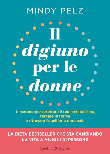 Il digiuno per le donne. Il metodo per resettare il tuo metabolismo, tornare in forma e ritrovare l’equilibrio ormonale (Guide. Benessere) von Sperling & Kupfer