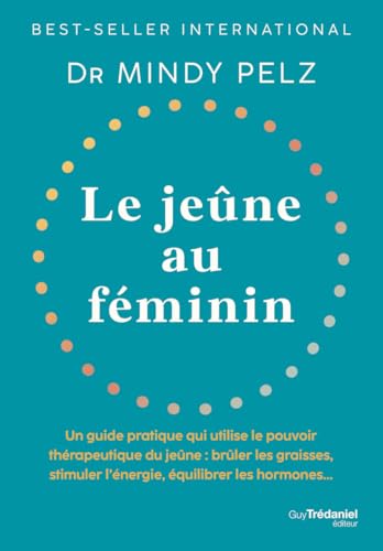 Le jeûne au féminin: Un guide pratique qui utilise le pouvoir thérapeutique du jeûne : brûler les graisses, stimuler l'énergie, équilibrer les hormones... von TREDANIEL