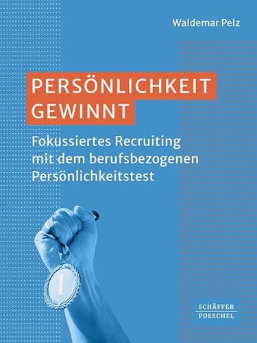 Persönlichkeit gewinnt: Fokussiertes Recruiting mit dem berufsbezogenen Persönlichkeitstest von Schäffer-Poeschel