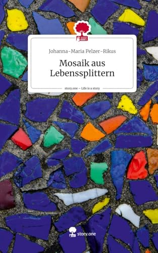 Mosaik aus Lebenssplittern. Life is a Story - story.one von story.one publishing