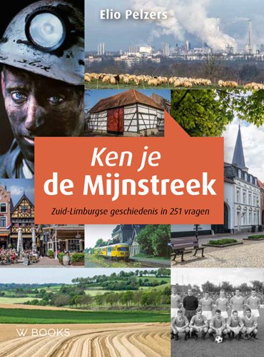 Ken je de Mijnstreek ?: Zuid-Limburgse geschiedenis in 251 vragen von Uitgeverij WBOOKS