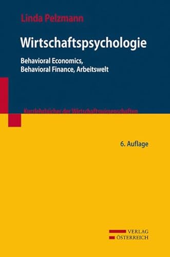 Wirtschaftspsychologie: Behavioral Economics, Behavioral Finance, Arbeitswelt (Kurzlehrbücher der Wirtschaftswissenschaften)