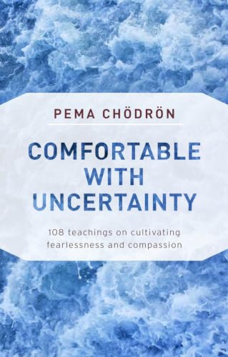 Comfortable with Uncertainty: 108 Teachings on Cultivating Fearlessness and Compassion von Shambhala