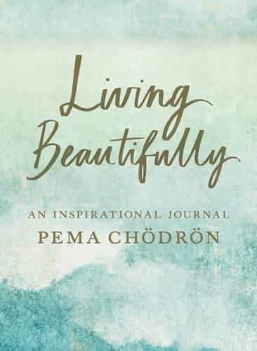 Living Beautifully: An Inspirational Journal von Shambhala Publications